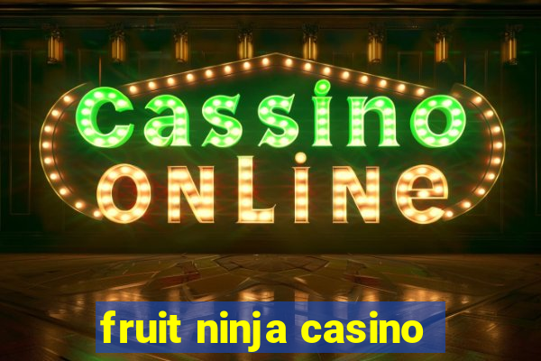 fruit ninja casino