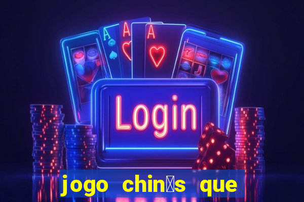 jogo chin锚s que ganha dinheiro