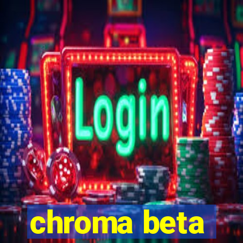 chroma beta