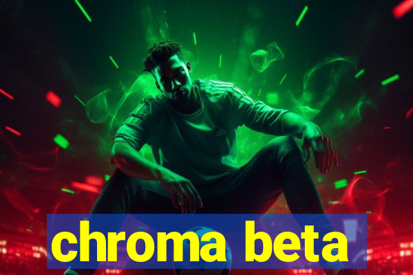 chroma beta