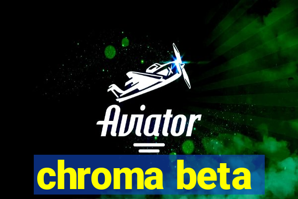 chroma beta