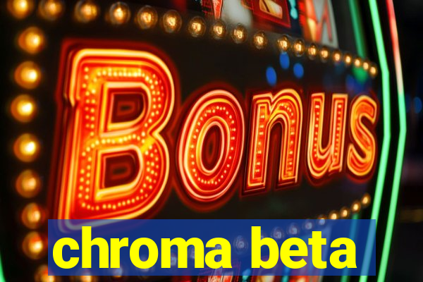 chroma beta