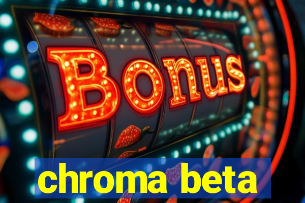 chroma beta