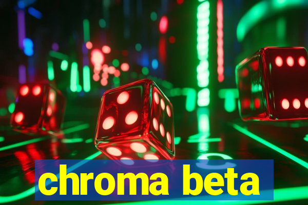 chroma beta