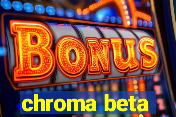 chroma beta