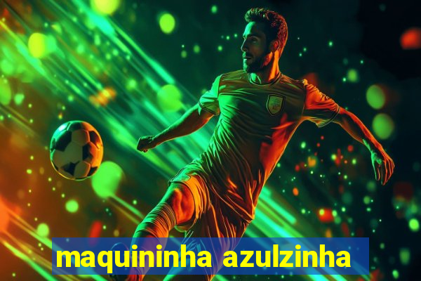 maquininha azulzinha