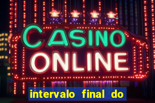 intervalo final do jogo 1bet