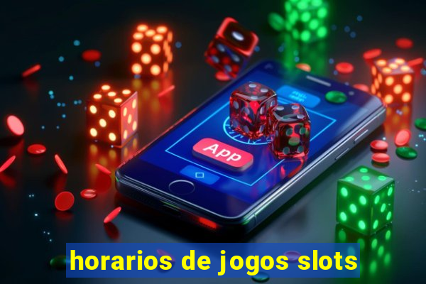 horarios de jogos slots