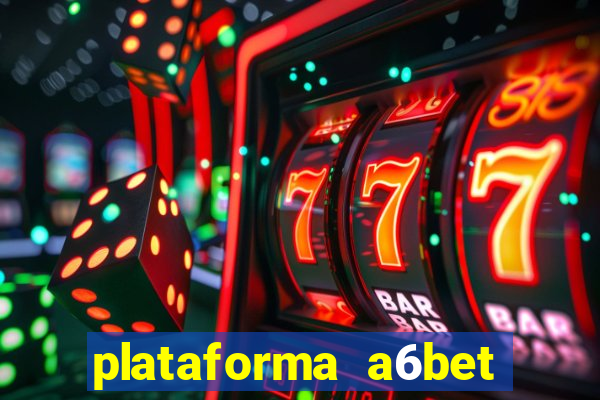 plataforma a6bet 茅 confi谩vel