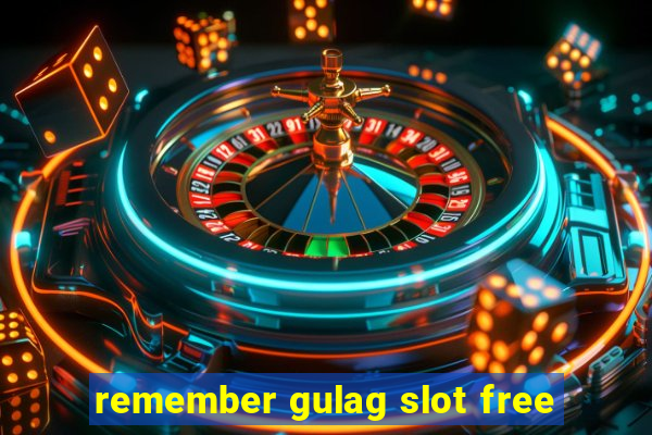 remember gulag slot free