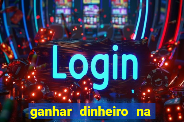 ganhar dinheiro na hora jogando