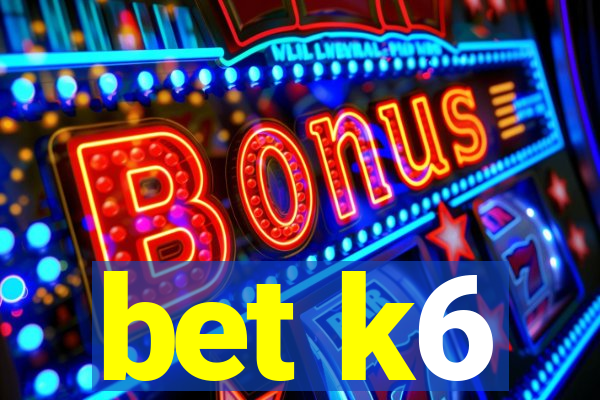 bet k6