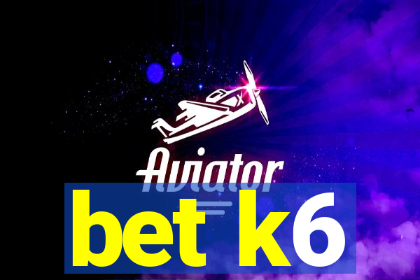 bet k6