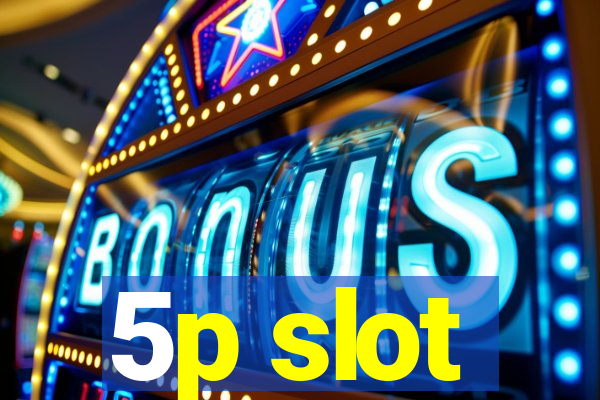 5p slot