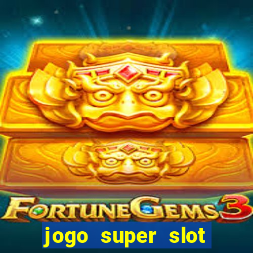 jogo super slot paga mesmo