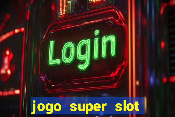 jogo super slot paga mesmo