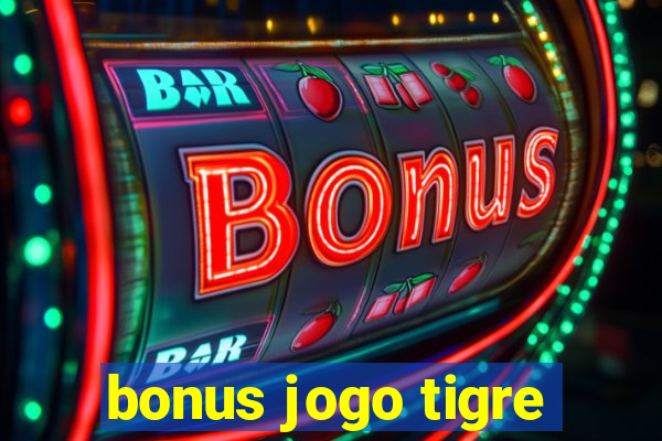 bonus jogo tigre