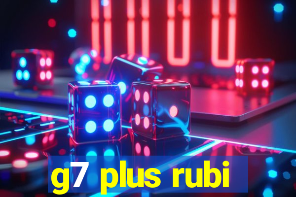 g7 plus rubi