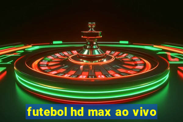 futebol hd max ao vivo