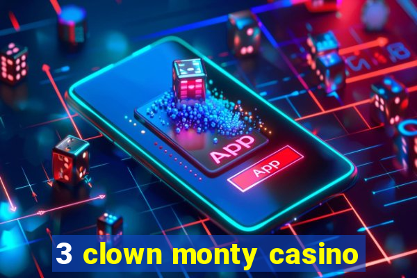 3 clown monty casino