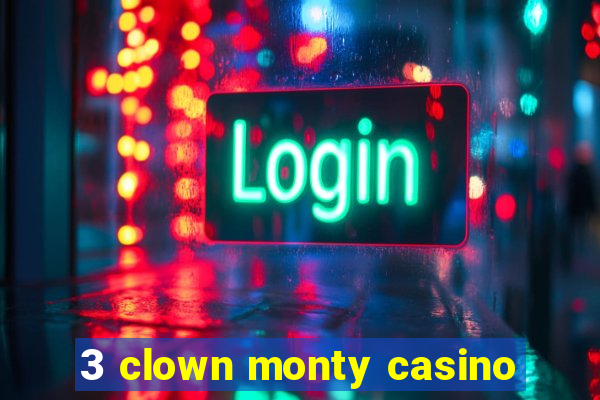 3 clown monty casino