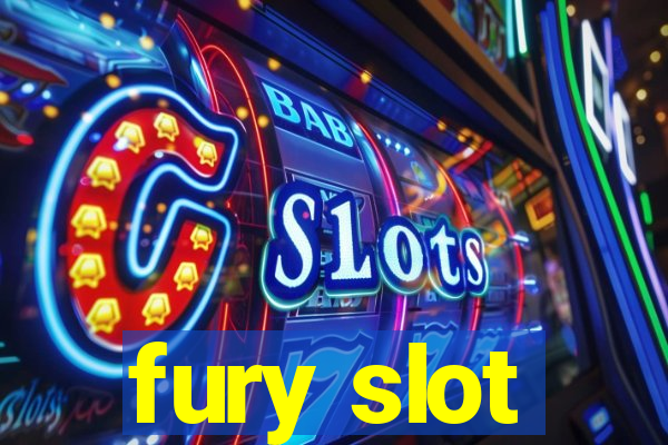 fury slot