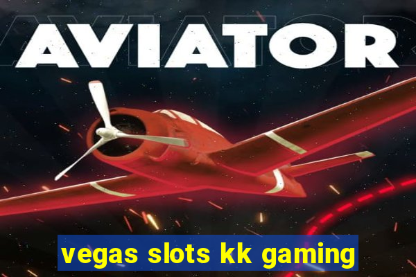 vegas slots kk gaming