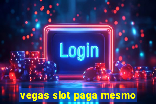 vegas slot paga mesmo