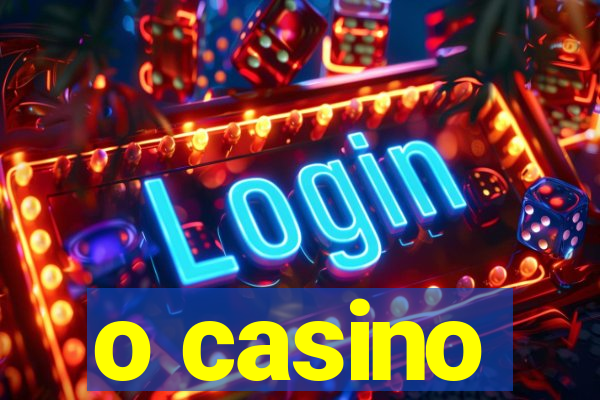 o casino