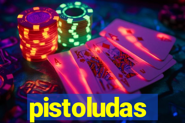 pistoludas