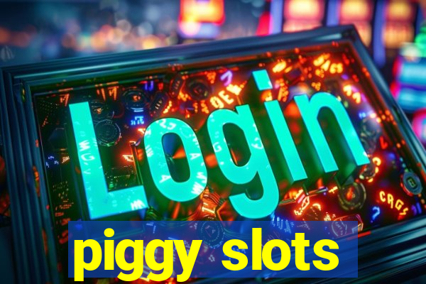 piggy slots