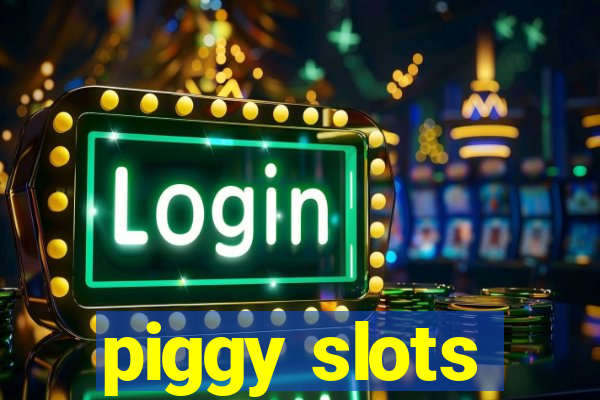 piggy slots