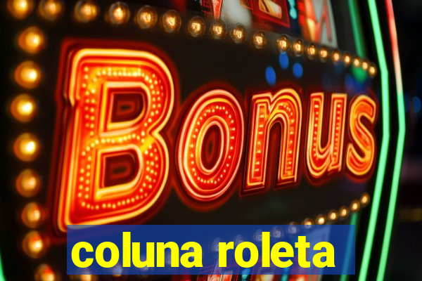 coluna roleta