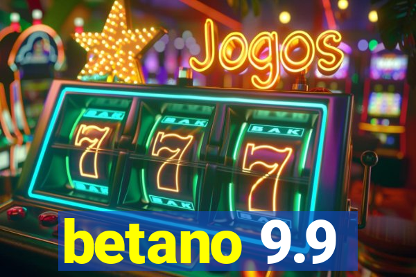 betano 9.9