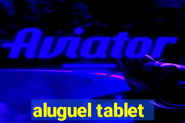 aluguel tablet