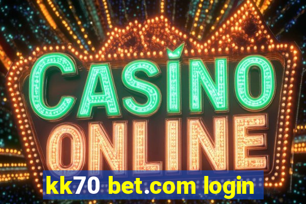 kk70 bet.com login