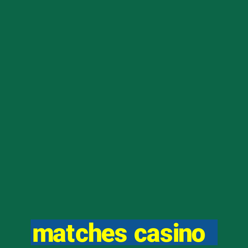 matches casino