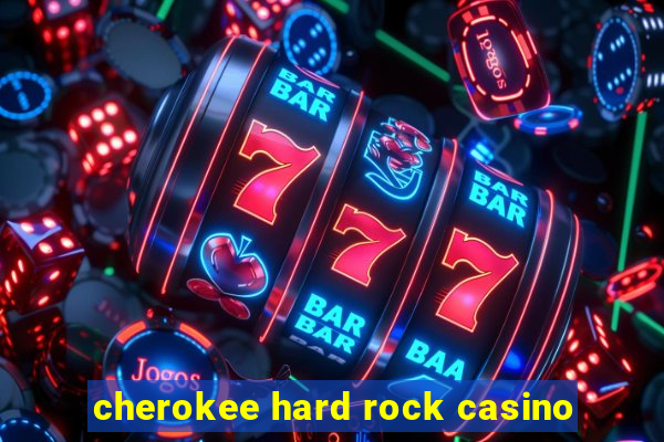 cherokee hard rock casino