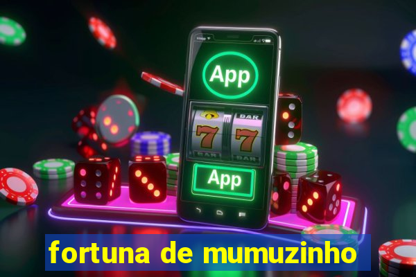 fortuna de mumuzinho