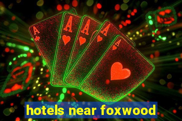 hotels near foxwood