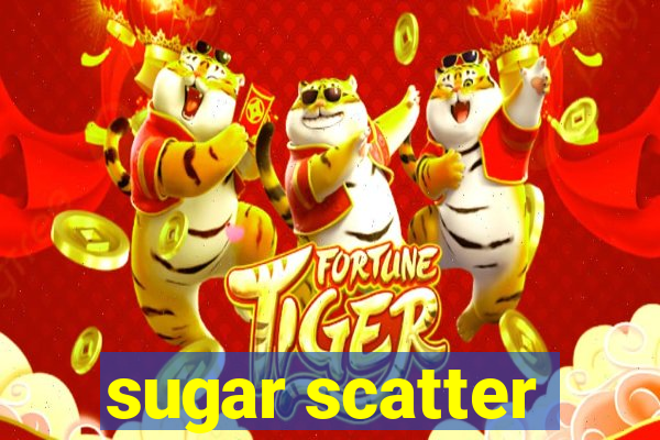 sugar scatter