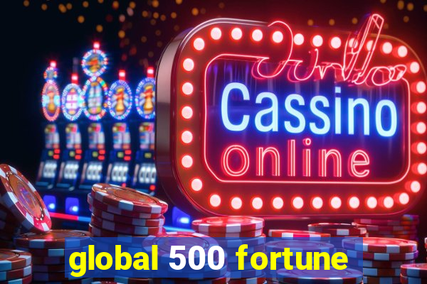 global 500 fortune