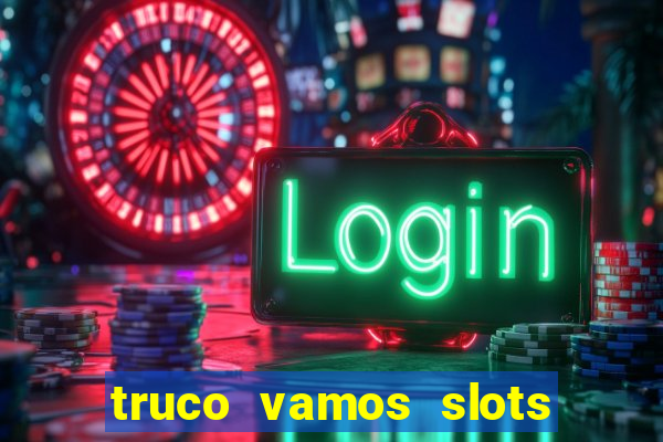 truco vamos slots poker crash