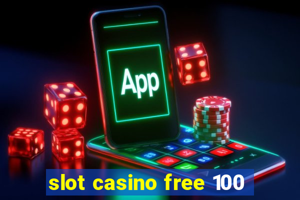 slot casino free 100