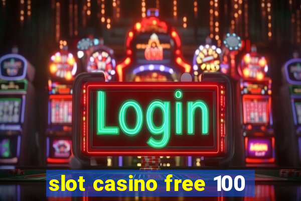 slot casino free 100