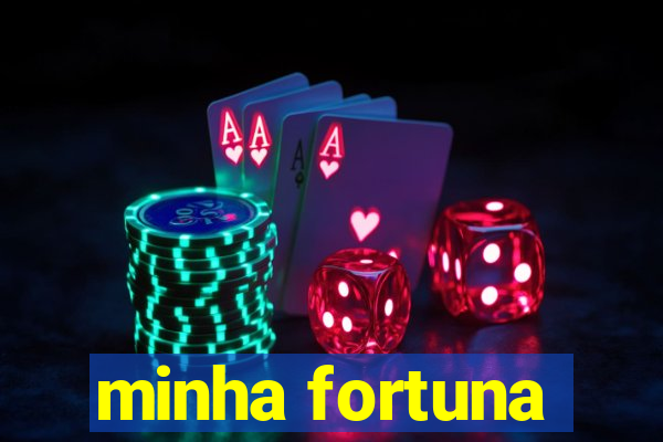 minha fortuna