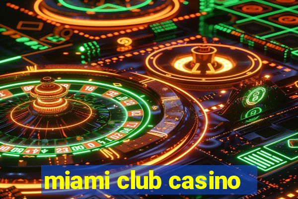 miami club casino