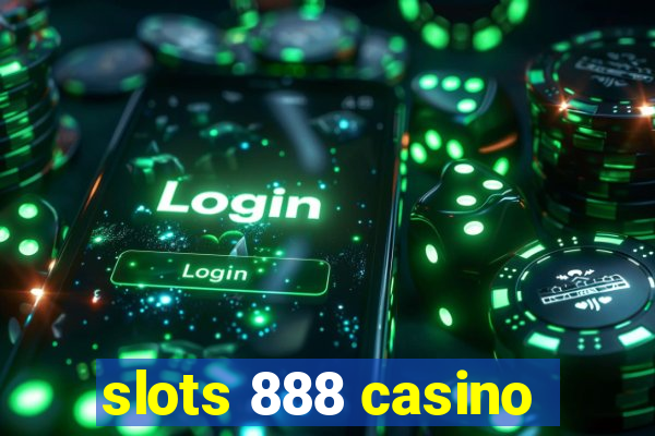 slots 888 casino