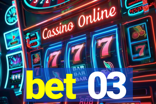 bet 03