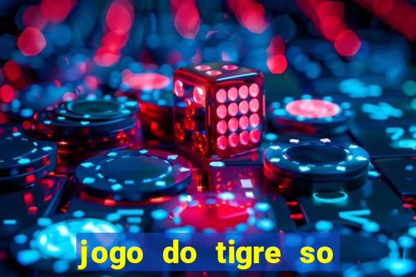 jogo do tigre so para brincar